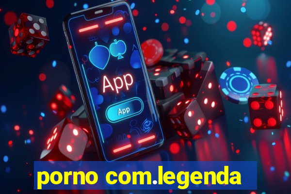 porno com.legenda